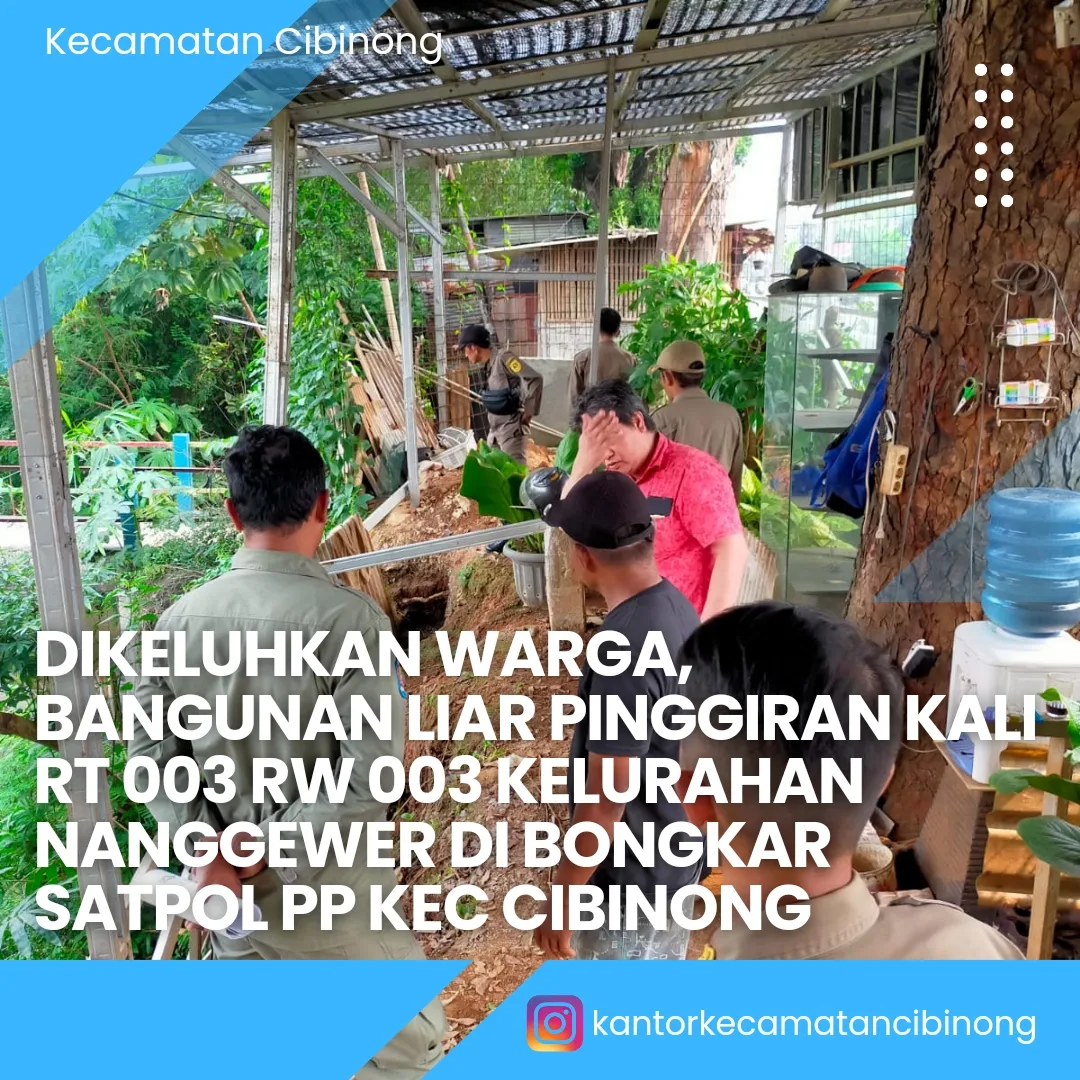 Satpol PP Kecamatan Cibinong Gercep  Keluhan Warga  Terkait Bangunan Liar di Pinggiran Kali Baru Kelurahan Nanggewer